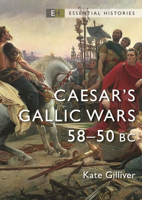 Caesar's Gallic Wars: 58-50 BC - Gilliver, Kate