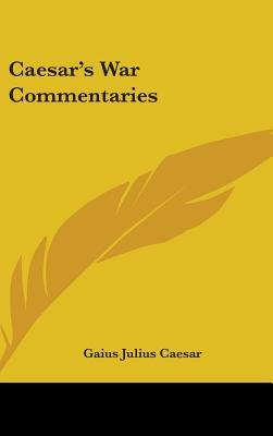 Caesar's War Commentaries - Caesar, Gaius Julius