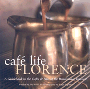 Caf Life Florence: A Guidebook to the Cafs & Bars of the Renaissance Treasure