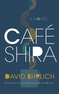 Caf Shira - Ehrlich, David, and Swirsky, Michael (Translated by), and Ezrahi, Sidra Dekoven