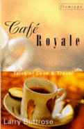 Cafe Royale: Tales of Love & Travel