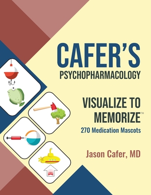 Cafer's Psychopharmacology: Visualize to Memorize 270 Medication Mascots - Cafer, Jason