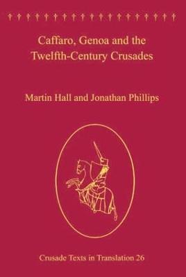 Caffaro, Genoa and the Twelfth-Century Crusades - Hall, Martin, and Phillips, Jonathan