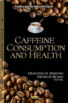 Caffeine Consumption & Health - Romano, Franceso D (Editor), and Russo, Pietro F (Editor)