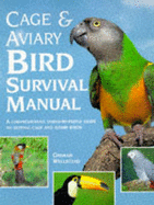 Cage and Aviary Bird Survival Manual: A Comprehensive Family-by-family Guide to Keeping Cage and Aviary Birds