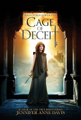 Cage of Deceit: Reign of Secrets, Book 1 - Davis, Jennifer Anne