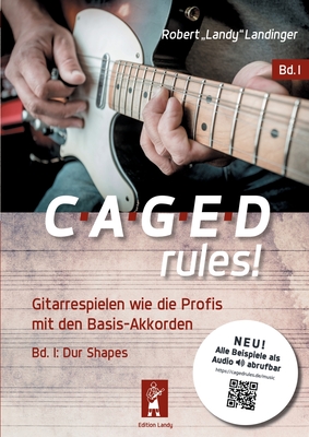 CAGED rules!: Gitarrespielen wie die Profis mit den Basis-Akkorden - Landinger, Robert Landy