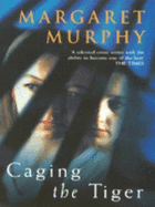 Caging the Tiger - Murphy, Margaret