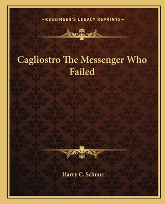 Cagliostro The Messenger Who Failed - Schnur, Harry C