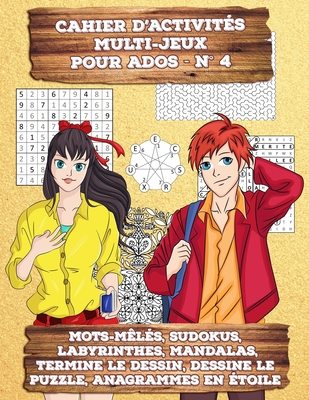 Cahier d'Activits Multi-Jeux pour Ados - N 4: 174 Mots Mls, Sudokus, Labyrinthes, Mandalas, Termine le Dessin, Dessine le Puzzle, Anagrammes en toile - livre pour adolescents et, pourquoi pas, pour grands enfants et adultes - Pour Soi, Livres (Editor), and Van Deuren, Virginie