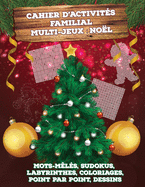 Cahier d'Activit?s Familial Multi-Jeux: No?l: 197 Mots-m?l?s, Sudokus, Labyrinthes, Coloriages, Point par Point, Dessins d'apr?s un Puzzle - livre pour toute la famille de 7 ? 77 ans: enfant, adolescent, adulte