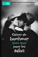 Cahier de bonheur (rien que) pour les ados: ?ducation sexuelle, relationnelle et affective