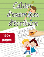 Cahier d'exercices d'criture: Alphabet Handwriting Practice, Letter Tracing Workbook with Sight words for Kindergarten & Preschool ages 3-5 (Coloring Activities included)