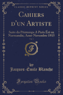 Cahiers D'Un Artiste, Vol. 3: Suite Du Printemps a Paris Ete En Normandie; Aout-Novembre 1915 (Classic Reprint)