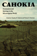 Cahokia: Domination and Ideology in the Mississippian World