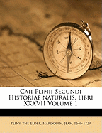 Caii Plinii Secundi Historiae Naturalis, Libri XXXVII Volume 1