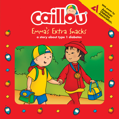 Caillou: Emma's Extra Snacks: Living with Diabetes - Anne Paradis