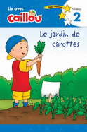 Caillou: Le Jardin de Carottes - Lis Avec Caillou, Niveau 2 (French ?dition of Caillou: The Carrot Patch)