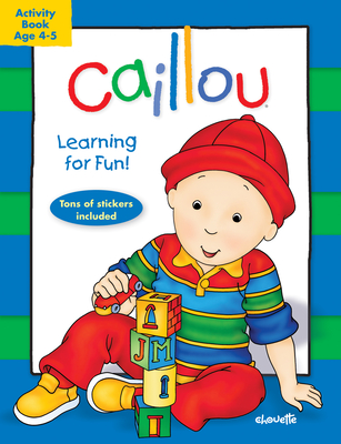 Caillou: Learning for Fun: Age 4-5: Activity Book - Chouette Publishing (Text by)