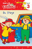 Caillou: On Stage - Read with Caillou, Level 3