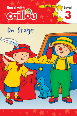 Caillou: On Stage - Read with Caillou, Level 3 - Moeller, Rebecca Klevberg (Adapted by)