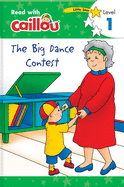 Caillou: The Big Dance Contest - Read with Caillou, Level 1