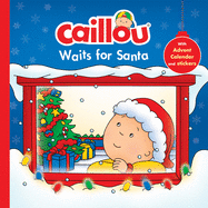 Caillou Waits for Santa: Christmas Special Edition with Advent Calendar