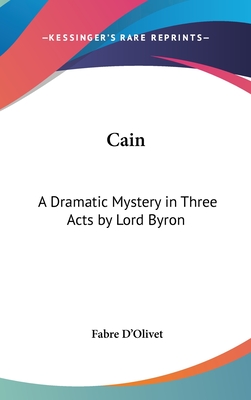 Cain: A Dramatic Mystery in Three Acts by Lord Byron - D'Olivet, Fabre