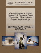 Caine (Monroe) V. United States U.S. Supreme Court Transcript of Record with Supporting Pleadings - Bass, Milton A, and Griswold, Erwin N