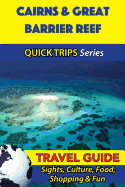 Cairns & Great Barrier Reef Travel Guide (Quick Trips Series): Sights, Culture, Food, Shopping & Fun