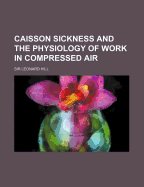 Caisson Sickness and the Physiology of Work in Compressed Air