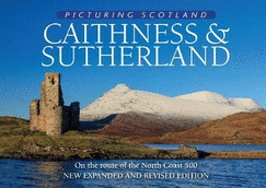 Caithness & Sutherland: Picturing Scotland: On the route of the North Coast 500