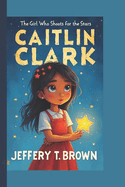 Caitlin Clark Biography for Kids: The Girl Who Shoots for the Stars