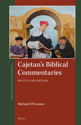 Cajetan's Biblical Commentaries: Motive and Method - O'Connor, Michael