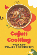 Cajun Cooking: Unique Blend Of Seasoning And Ingredients: Recipes For Beginner
