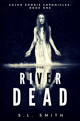 Cajun Zombie Chronicles, Book One: The River Dead - Smith, S L