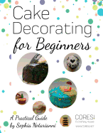 Cake Decorating for Beginners. A Practical Guide: Letter-format full-color edition