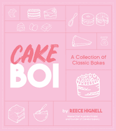 Cakeboi: A Collection of Classic Bakes
