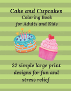 Cakes and Cupcakes - Coloring Book for Adults and Kids: 32 simple large print designs for fun and stress relief
