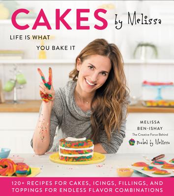 Cakes by Melissa: Life Is What You Bake It - Ben-Ishay, Melissa