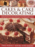 Cakes & Cake Decorating: Over 600 Recipes for Fabulous Decorated Cakes, with Step-By-Step Techniques and More Than 1250 Photographs