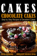 Cakes: Chocolate Cakes. Step by Step Recipes of Decadent Cakes.