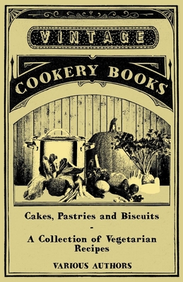 Cakes, Pastries and Biscuits - A Collection of Vegetarian Recipes - Various