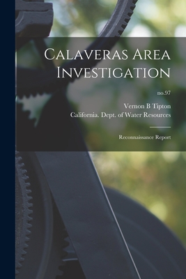 Calaveras Area Investigation: Reconnaissance Report; no.97 - Tipton, Vernon B, and California Dept of Water Resources (Creator)