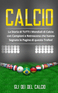 Calcio: La Storia di TUTTI i Mondiali di Calcio con Campioni e Retroscena che hanno Segnato le Pagine di questo Trofeo!