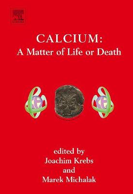 Calcium: A Matter of Life or Death: Volume 41 - Krebs, Joachim, and Michalak, Marek