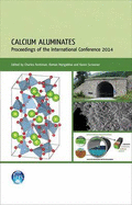 Calcium Aluminates: Proceedings of the 2014 International Conference - Fentiman, Charles (Editor), and Mangabhai, Raman (Editor), and Scrivener, Karen (Editor)