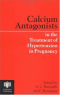 Calcium Antagonists in the Treatment of Hypertension in Pregnancy - Romanini, C (Editor), and Tranquilli, A L (Editor)