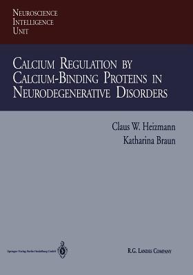 Calcium Regulation by Calcium-Binding Proteins in Neurodegenerative Disorders - Heizmann, Claus W., and Braun, Katharina