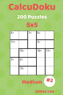 Calcudoku Puzzles - 200 Medium 5x5 Vol. 2 - Lee, James